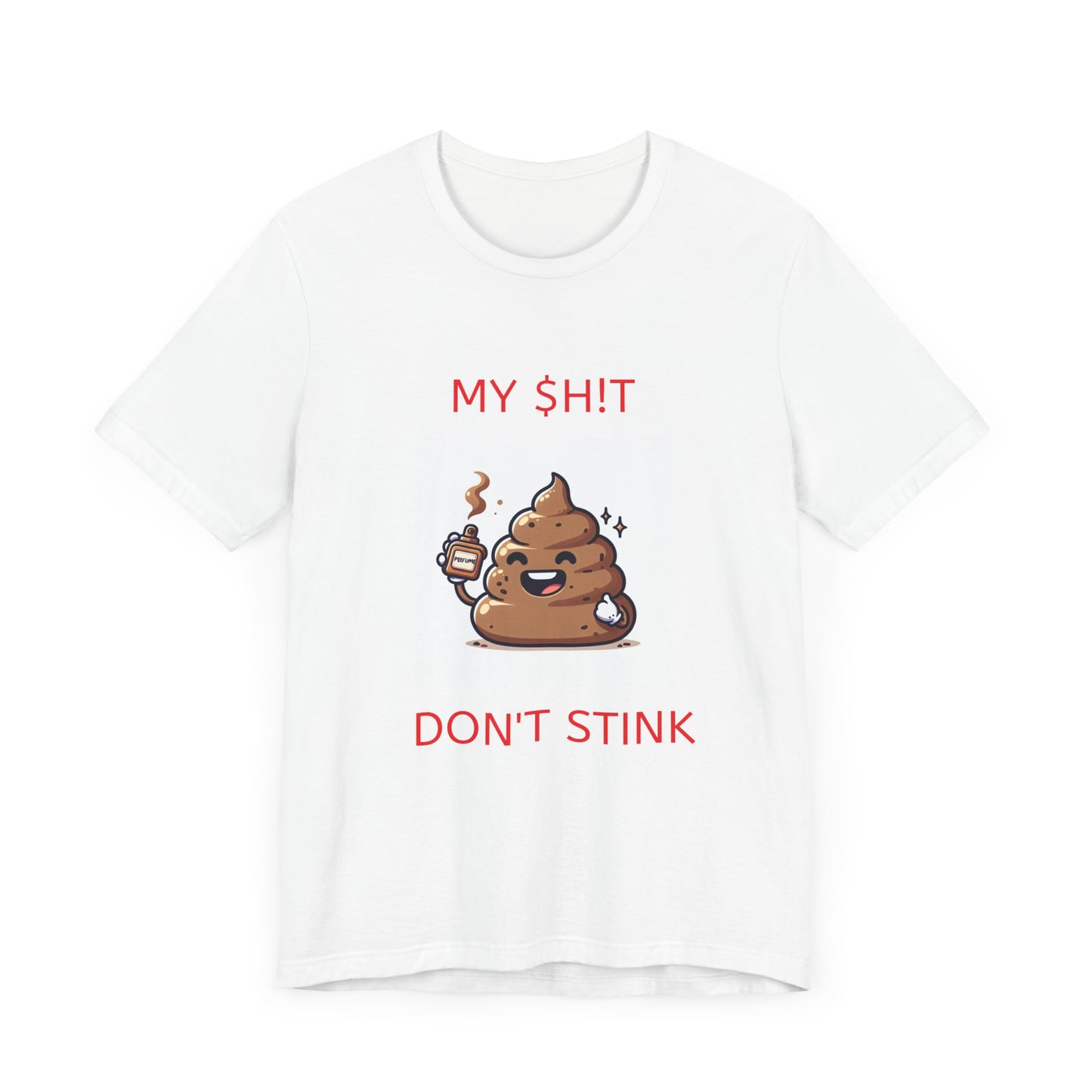 Copy of My $h!t don't stink shirt