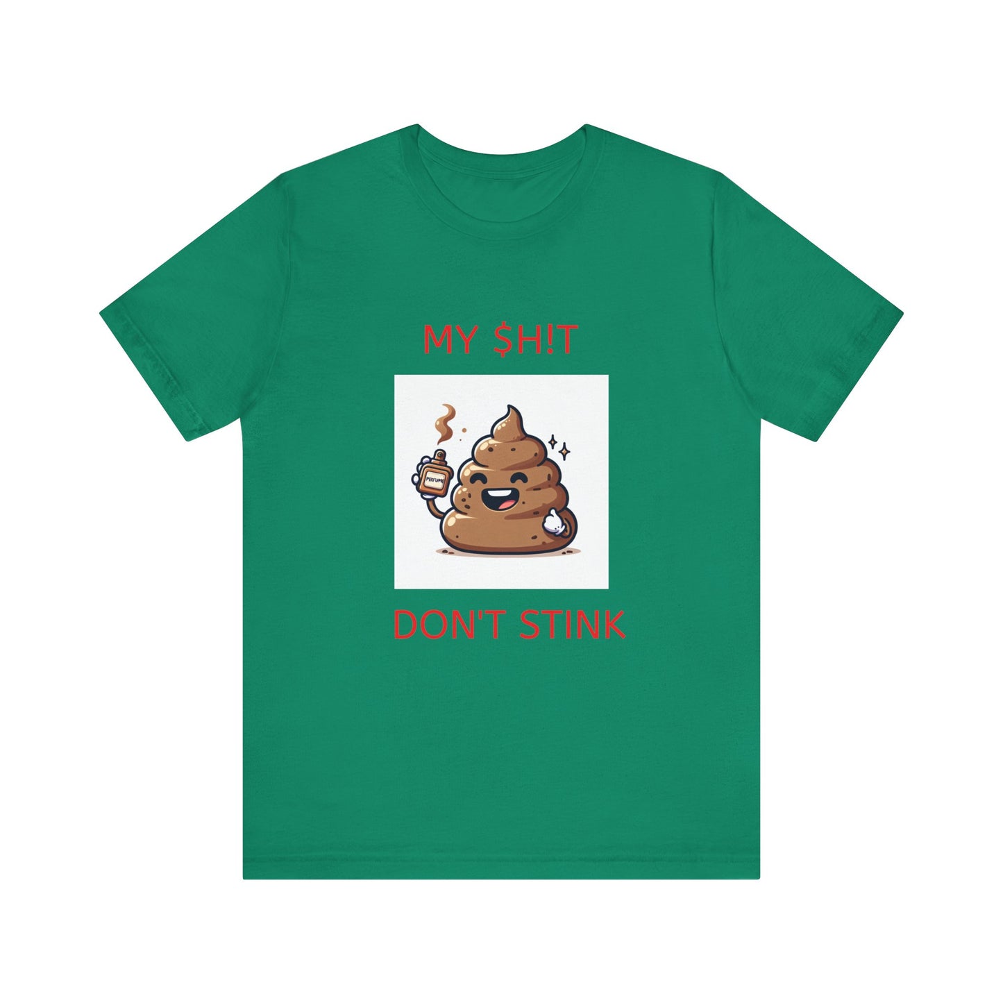 Copy of My $h!t don't stink shirt