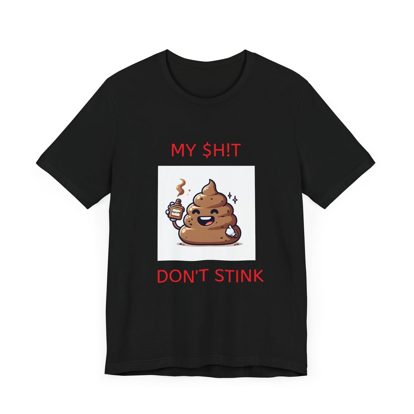 Copy of My $h!t don't stink shirt