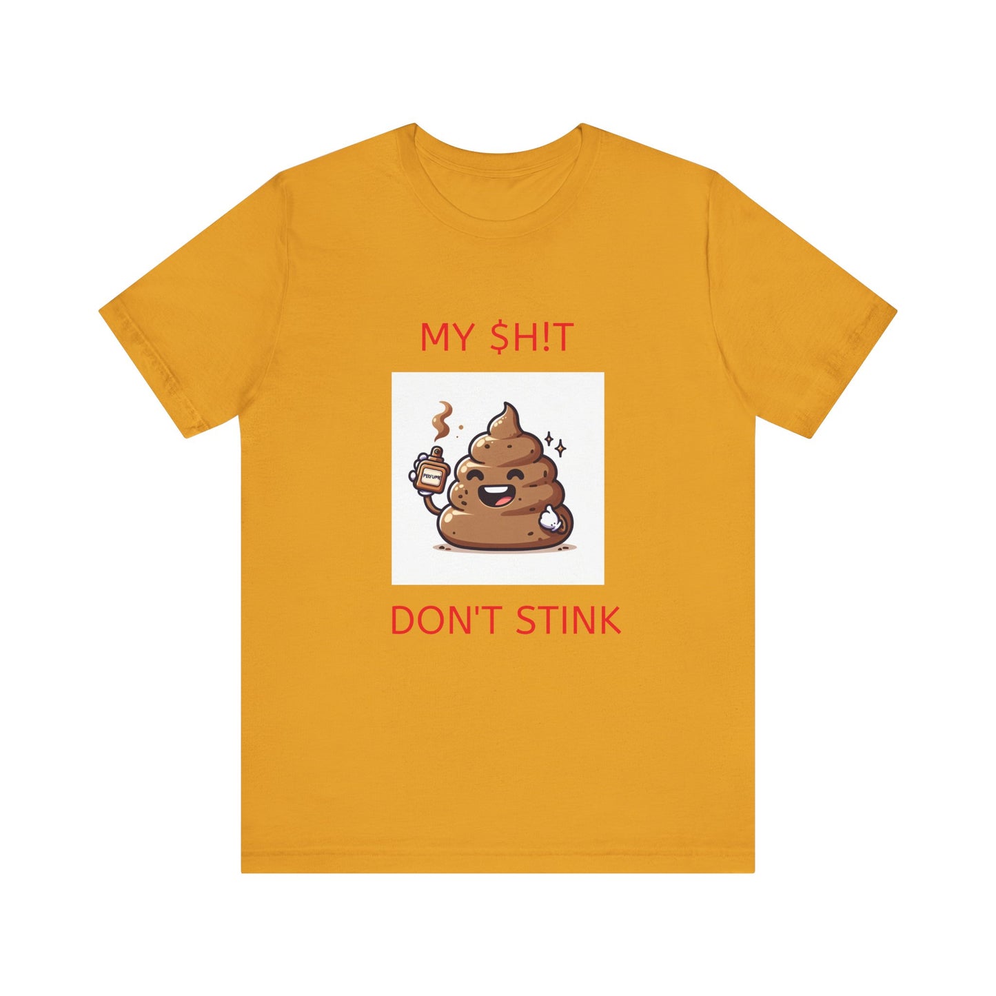 Copy of My $h!t don't stink shirt