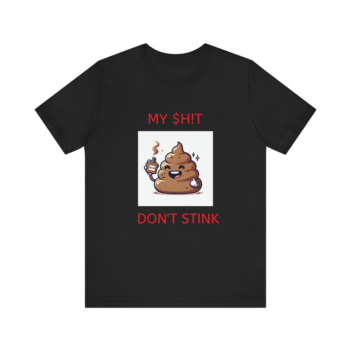 Copy of My $h!t don't stink shirt