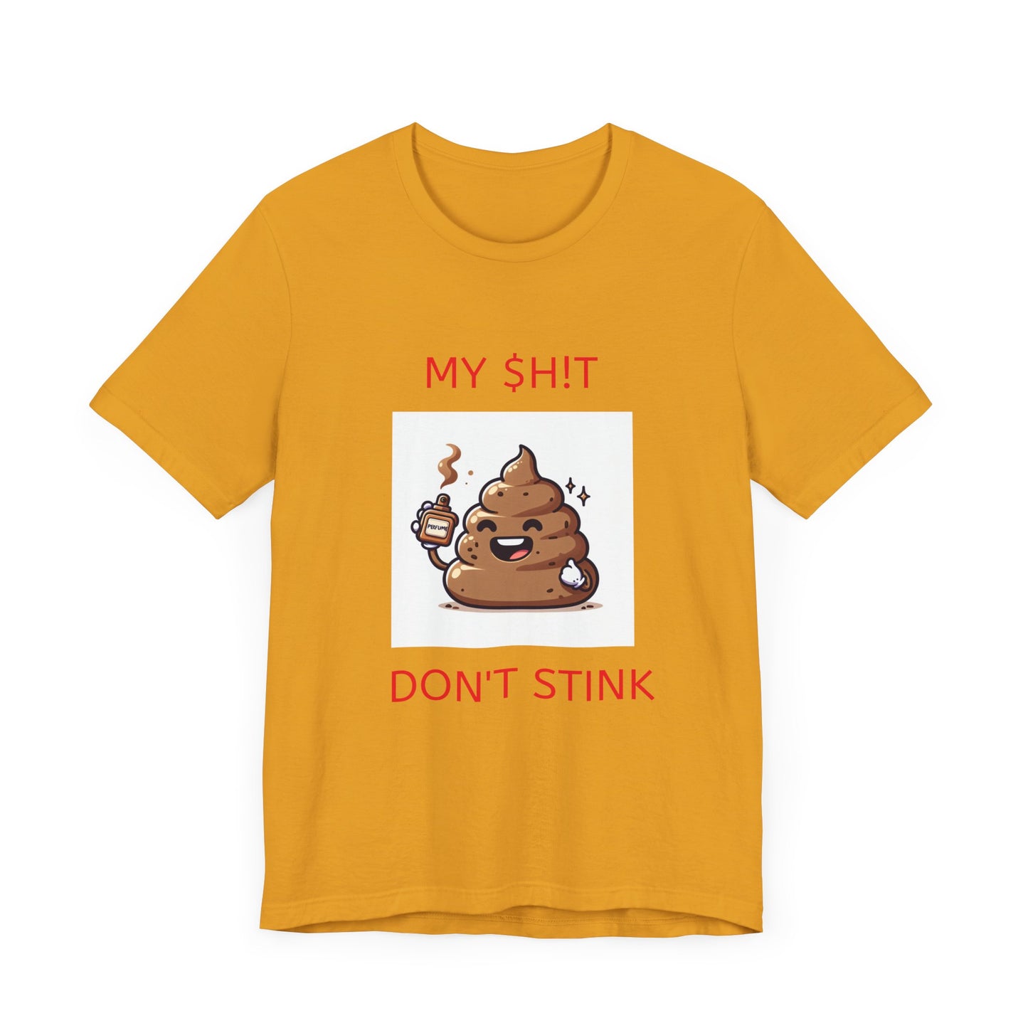 Copy of My $h!t don't stink shirt