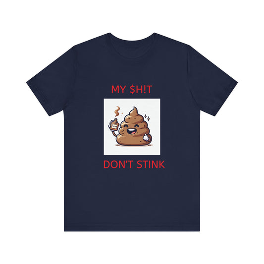 Copy of My $h!t don't stink shirt