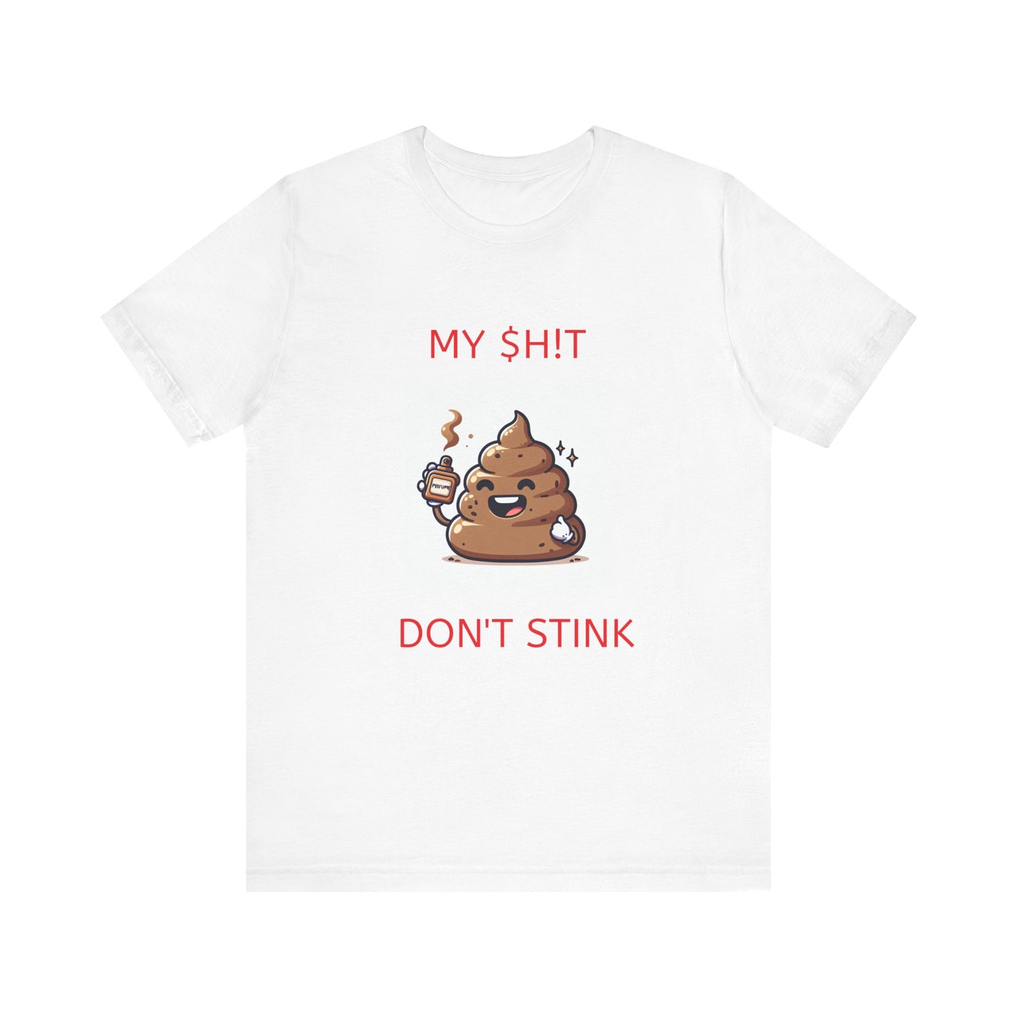 Copy of My $h!t don't stink shirt