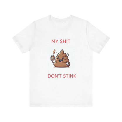 Copy of My $h!t don't stink shirt