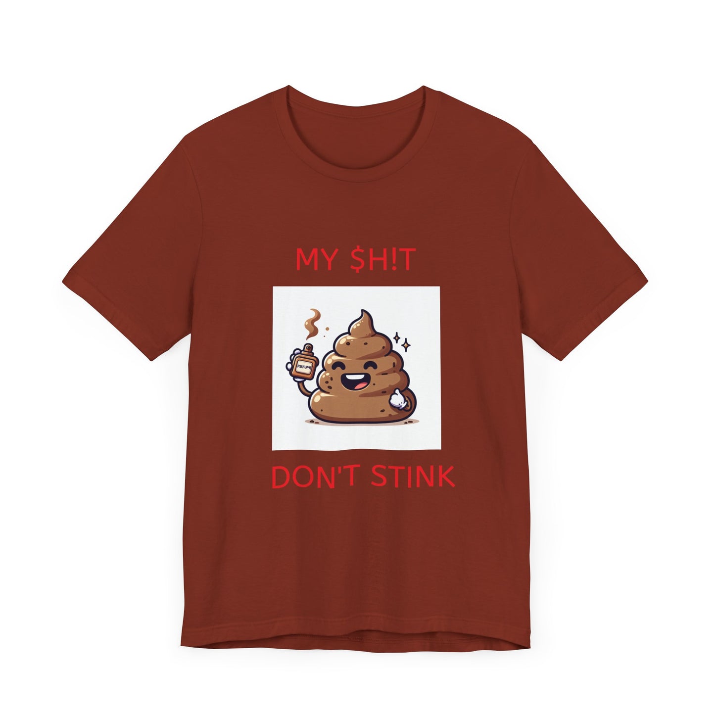 Copy of My $h!t don't stink shirt